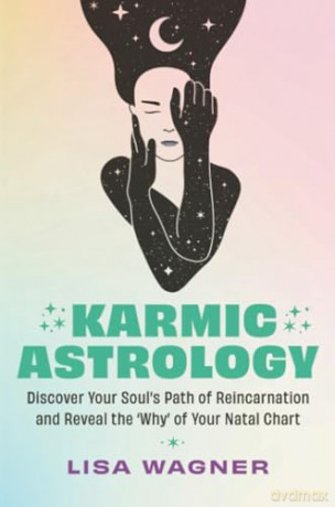 Karmic Astrology: Discover Your Soul's Path of Reincarnation and Reveal the "Why" of Your Natal Chart [KSIĄŻKA]
