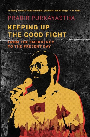 Keeping Up the Good Fight: From the Emergency to the Present Day - Prabir Purkayastha [KSIĄŻKA]