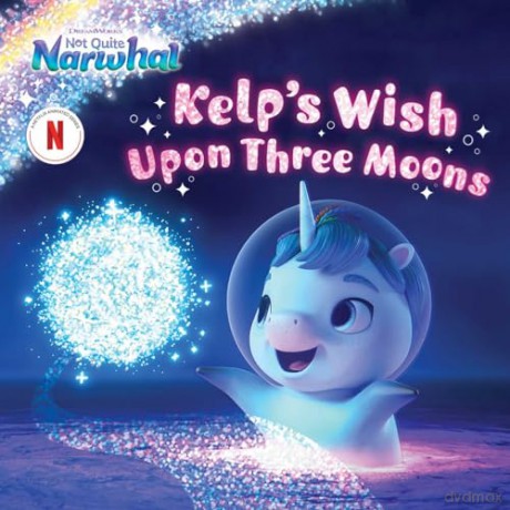 Kelp's Wish Upon Three Moons (DreamWorks Not Quite Narwhal) - Patty Michaels [KSIĄŻKA]