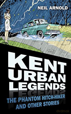 Kent Urban Legends: The Phantom Hitchhiker And Other Stories - Neil Arnold [KSIĄŻKA]