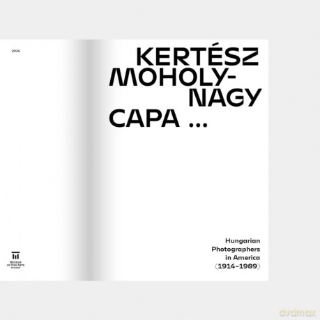 Kertesz, Capa, Moholy-Nagy: Hungarian Photographers in America (1914 1989) - Alex Nyerges [KSIĄŻKA]