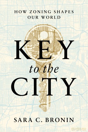 Key to the City: How Zoning Shapes Our World - Sara C. Bronin [KSIĄŻKA]