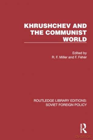 Khrushchev and the Communist World (Routledge Library Editions: Soviet Foreign Policy) - F. Fehe´r [KSIĄŻKA]