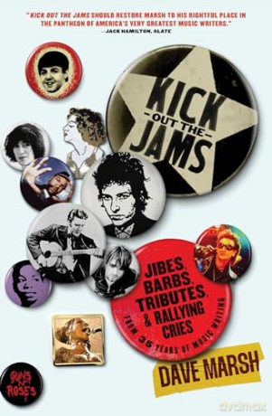 Kick Out the Jams: Jibes, Barbs, Tributes, and Rallying Cries from 35 Years of Music Writing - Dave Marsh [KSIĄŻKA]