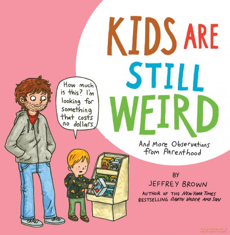 Kids Are Still Weird: And More Observations from Parenthood - Jeffrey Brown [KOMIKS]