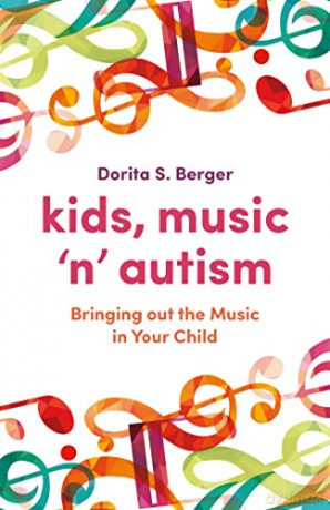 Kids, Music 'n' Autism: Bringing out the Music in Your Child - Dorita S. Berger [KSIĄŻKA]