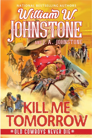 Kill Me Tomorrow (Old Cowboys Never Die) - William W. Johnstone [KSIĄŻKA]