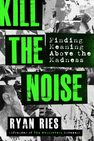 Kill the Noise: Finding Meaning above the Madness - Ryan Ries [KSIĄŻKA]