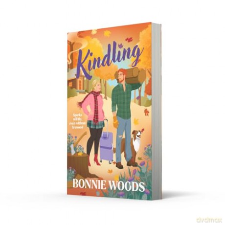 Kindling: New BESTSELLER for fall 2024 - a spicy grumpy-sunshine lumberjack romantic comedy, set in the Scottish autumn - Bonnie Woods [KSIĄŻKA]