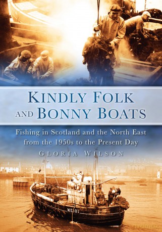 Kindly Folk and Bonny Boats: Fishing in Scotland and the Northeast from the 1950s to the Present Day - Gloria Wilson [KSIĄŻKA]