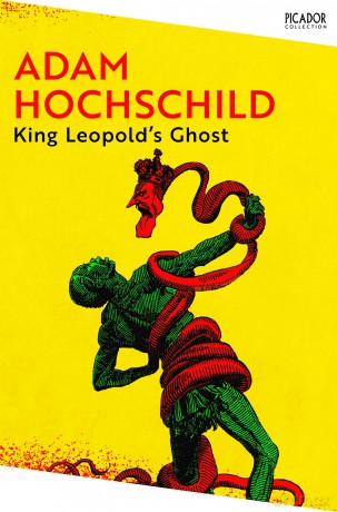 King Leopold's Ghost: A Story of Greed, Terror and Heroism in Colonial Africa: 155 (Picador Collection, 155) - Adam Hochschild [KSIĄŻKA]