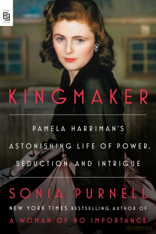 Kingmaker: Pamela Harriman's Astonishing Life of Power, Seduction, and Intrigue - Sonia Purnell [KSIĄŻKA]