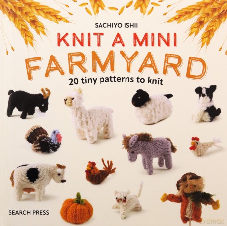 Knit a Mini Farmyard: 20 tiny patterns to knit - Sachiyo Ishii [KSIĄŻKA]