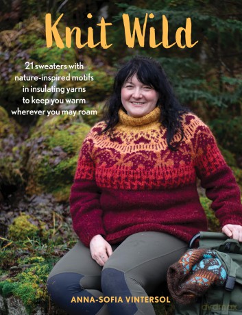 Knit Wild: 21 Sweaters with Nature-Inspired Motifs in Insulating Yarns to Keep You Warm Wherever You May Roam - Anna-Sofia Vintersol [KSIĄŻKA]