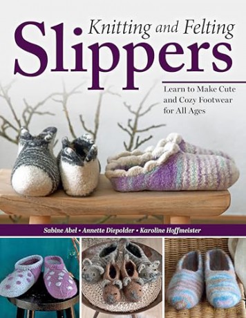 Knitting and Felting Slippers: Learn to Make Cute and Cozy Footwear for All Ages - Sabine Abel [KSIĄŻKA]