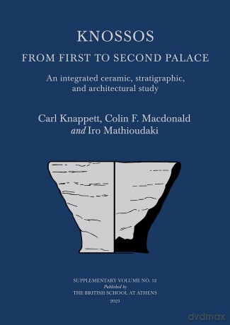 Knossos: From First to Second Palace: An Integrated Ceramic, Stratigraphic, and Architectural Study: 52 (BSA Supplementary Volume) - Carl Knappett [KSIĄŻKA]
