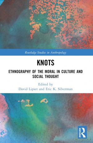 Knots: Ethnography of the Moral in Culture and Social Thought (Routledge Studies in Anthropology) - David Lipset [KSIĄŻKA]