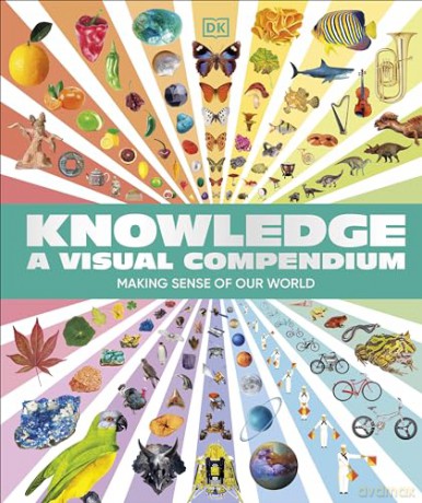 Knowledge A Visual Compendium: Making Sense of our World [KSIĄŻKA]