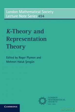 K-Theory and Representation Theory (London Mathematical Society Lecture Note Series, Series Number 494) - Roger Plymen [KSIĄŻKA]