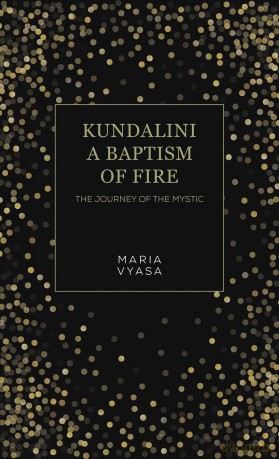 Kundalini - A Baptism of Fire: The Journey of the Mystic - Maria Vyasa [KSIĄŻKA]