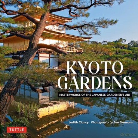 Kyoto Gardens: Masterworks of the Japanese Gardener's Art - Judith Clancy [KSIĄŻKA]