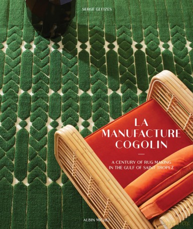 La Manufacture Cogolin: A Century of Rug Making in the Gulf of Saint Tropez - Serge Gleizes [KSIĄŻKA]