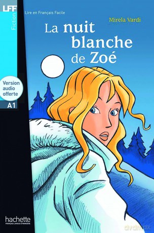 La nuit blanche de Zoe - Livre + downloadable audio: La Nuit blanche de Zoé - LFF A1 (Lire en français facile Tranches de vie A1) - Mirela Vardi [KSIĄŻKA]