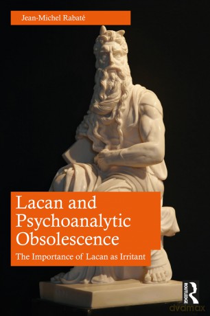 Lacan and Psychoanalytic Obsolescence: The Importance of Lacan as Irritant - Jean-Michel Rabaté [KSIĄŻKA]