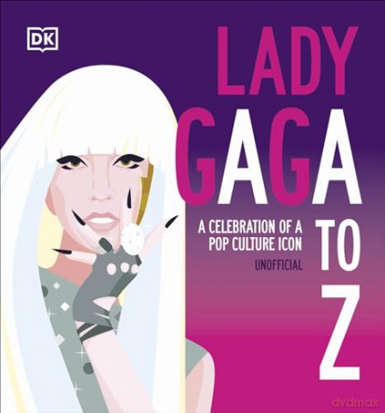 Lady Gaga A to Z: A Celebration of a Pop Culture Icon [KSIĄŻKA]