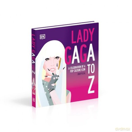 Lady Gaga A to Z: A Celebration of a Pop Culture Icon [KSIĄŻKA]