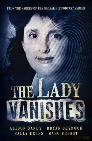Lady Vanishes: The next bestselling Australian true crime book based on the popular podcast series, for fans of I CATCH KILLERS, THE WIDOW OF WALCHA and DIRTY JOHN - Alison; Seymour Bryan; Eeles Sally; Wright Marc Sandy [KSIĄŻKA]