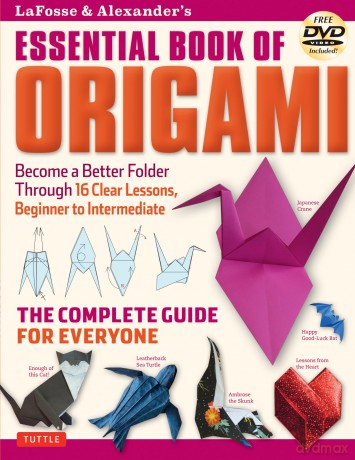 Lafosse and Alexander's Essential Book of Origami: The Complete Guide for Everyone: The Complete Guide for Everyone: Origami Book with 16 Lessons and Instructional DVD - LaFosse [KSIĄŻKA]