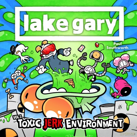 Lake Gary: Toxic Jerk Environment - Paul Southworth [KSIĄŻKA]