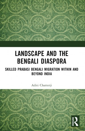 Landscape and the Bengali Diaspora: Skilled Prabasi Bengali Migration within and beyond India - Aditi Chatterji [KSIĄŻKA]