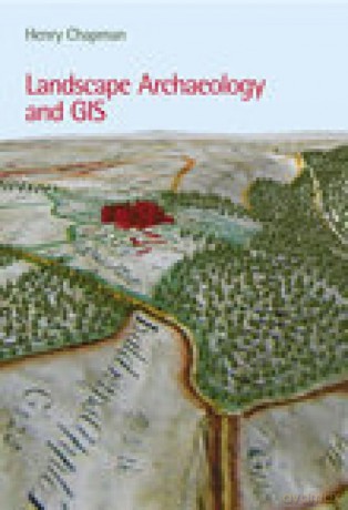 Landscape Archaeology and GIS - Henry Chapman [KSIĄŻKA]