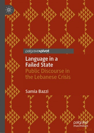Language in a Failed State: Public Discourse in the Lebanese Crisis - Samia Bazzi [KSIĄŻKA]