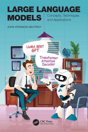 Large Language Models: Concepts, Techniques and Applications - John Atkinson-Abutridy [KSIĄŻKA]