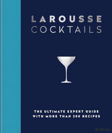 Larousse Cocktails: The ultimate expert guide with more than 200 recipes - Editions Larousse [KSIĄŻKA]