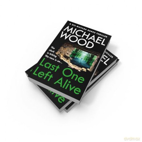 Last One Left Alive: A totally gripping and pulse-pounding new instalment in the bestselling thriller series: Book 12 (DCI Matilda Darke Thriller) - Michael Wood [KSIĄŻKA]