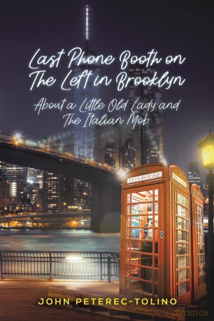 Last Phone Booth on the Left in Brooklyn: About a Little Old Lady and the Italian Mob - John Peterec-Tolino [KSIĄŻKA]