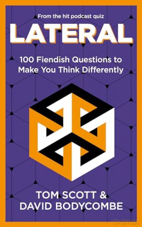 Lateral: 100 Fiendish Questions to Make You Think Differently - Tom Scott [KSIĄŻKA]