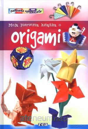 Moja pierwsza książka o origami [KSĄŻKA]