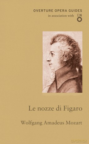 Le nozze di Figaro (The Marriage of Figaro) (Overture Opera Guides in Association with the English National Opera (ENO): The Marriage of Figaro (Opera Guides (Overture)) - Wolfgang Amadeus Mozart [KSIĄŻKA]