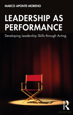Leadership as Performance: Developing Leadership Skills through Acting - Marco Aponte-Moreno [KSIĄŻKA]