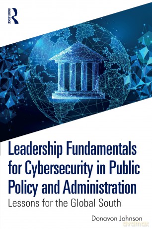Leadership Fundamentals for Cybersecurity in Public Policy and Administration: Lessons for the Global South - Donavon Johnson [KSIĄŻKA]