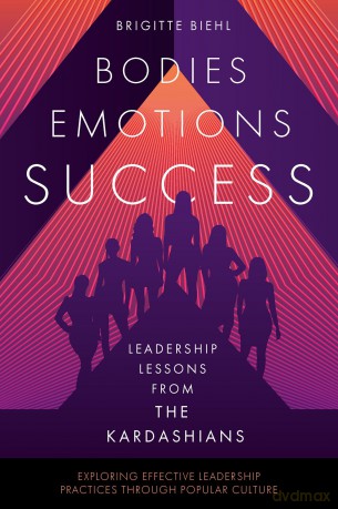 Leadership Lessons from the Kardashians: Bodies, Emotions, Success (Exploring Effective Leadership Practices through Popular Culture) - Brigitte Biehl [KSIĄŻKA]