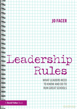 Leadership Rules: What Leaders Need to Know and Do to Run Great Schools - Jo Facer [KSIĄŻKA]