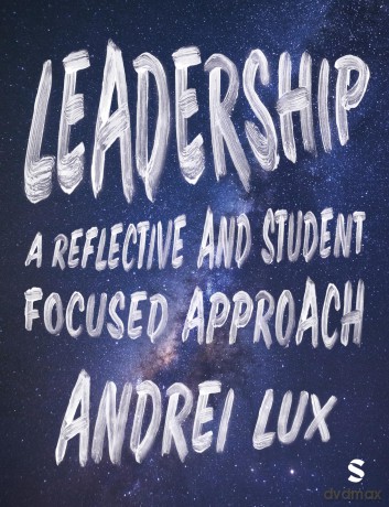 Leadership: A Reflective and Student Focused Approach - Andrei A. Lux [KSIĄŻKA]