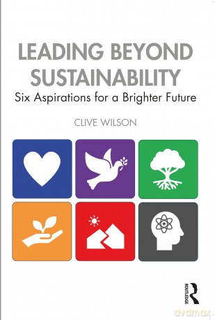 Leading Beyond Sustainability: Six Aspirations for a Brighter Future - Clive Wilson [KSIĄŻKA]
