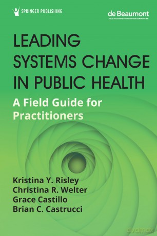 Leading Systems Change in Public Health: A Field Guide for Practitioners - Kristina Y. Risley DrPH CPCC [KSIĄŻKA]